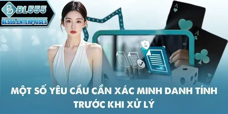 mot-so-yeu-cau-can-xac-minh-danh-tinh-truoc-khi-xu-ly