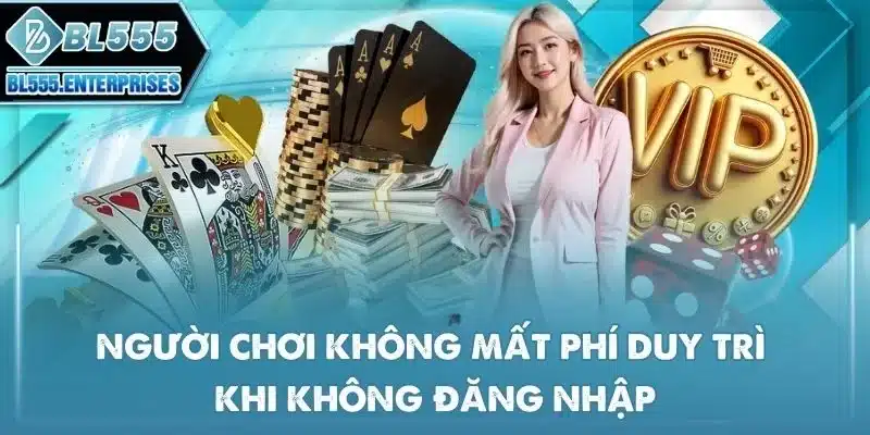 bl555 20 nguoi-choi-khong-mat-phi-duy-tri-khi-khong-dang-nhap