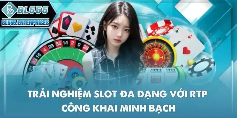bl555 16 trai-nghiem-slot-da-dang-voi-rtp-cong-khai-minh-bach
